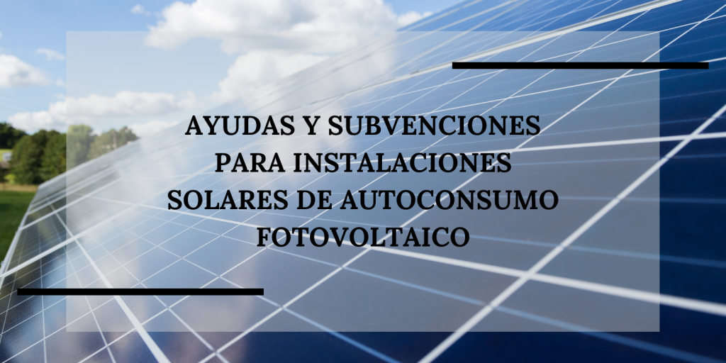 Ayudas y subvenciones para instalaciones solares de autoconsumo ...