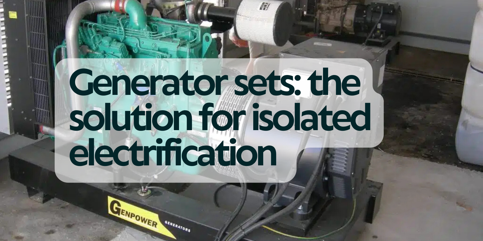 Generator sets- the solution for isolated electrification