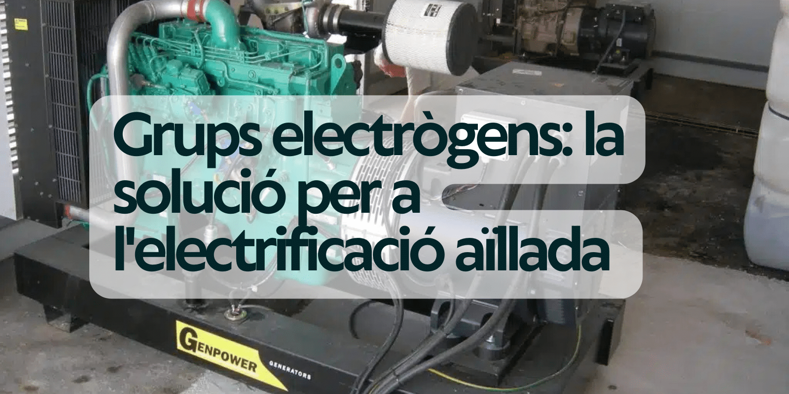 Grups electrògens- la solució per a l'electrificació aïllada